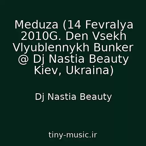 کاور آهنگ Meduza (14 Fevralya 2010G. Den Vsekh Vlyublennykh Bunker @ Dj Nastia Beauty Kiev, Ukraina) از Dj Nastia Beauty