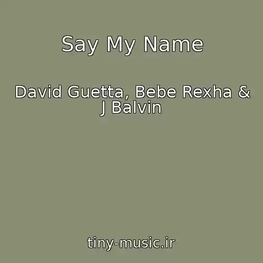 کاور آهنگ Say My Name از David Guetta, Bebe Rexha & J Balvin