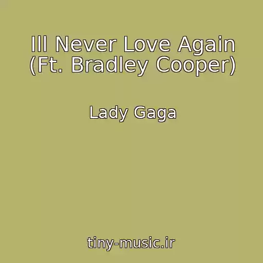 کاور آهنگ Ill Never Love Again (Ft. Bradley Cooper) از Lady Gaga