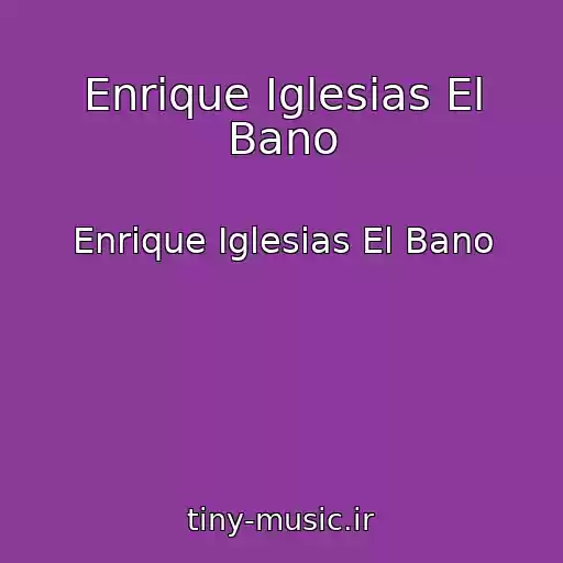 کاور آهنگ Enrique Iglesias El Bano از Enrique Iglesias El Bano