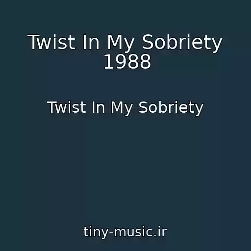 کاور آهنگ Twist In My Sobriety 1988 از Twist In My Sobriety