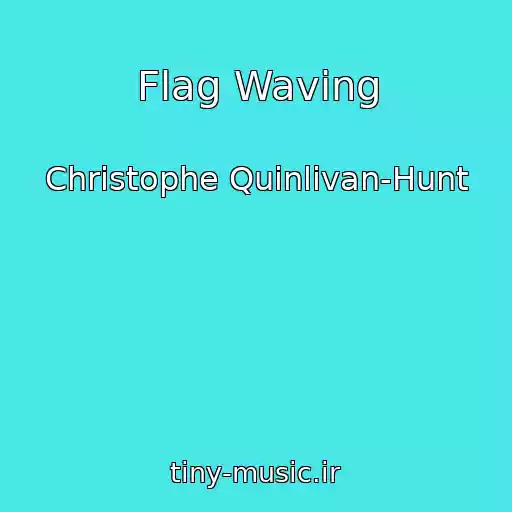 کاور آهنگ Flag Waving از Christophe Quinlivan-Hunt