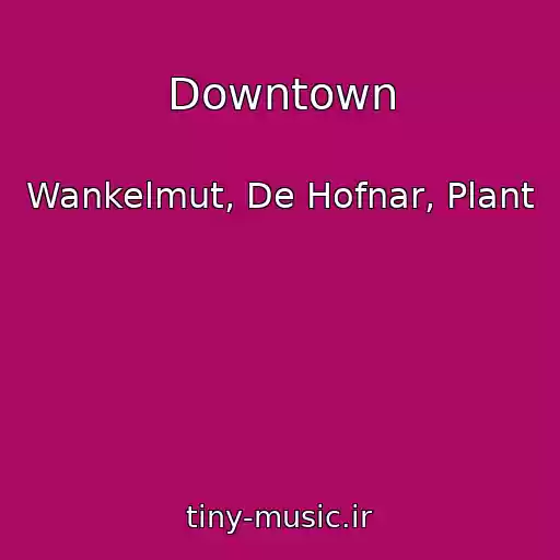 کاور آهنگ Downtown از Wankelmut, De Hofnar, Plant