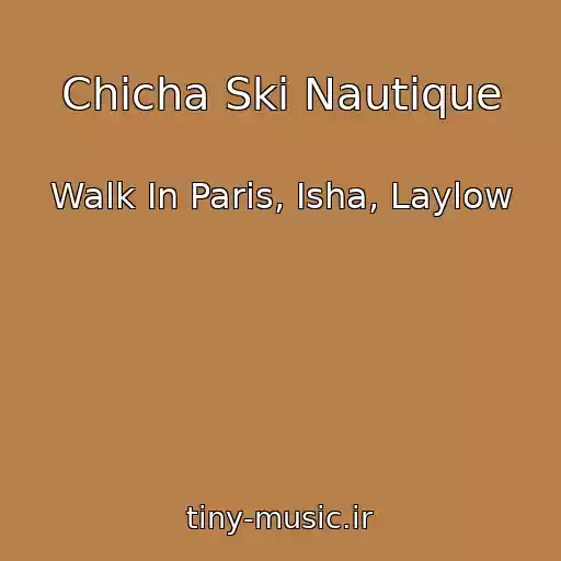 کاور آهنگ Chicha Ski Nautique از Walk In Paris, Isha, Laylow