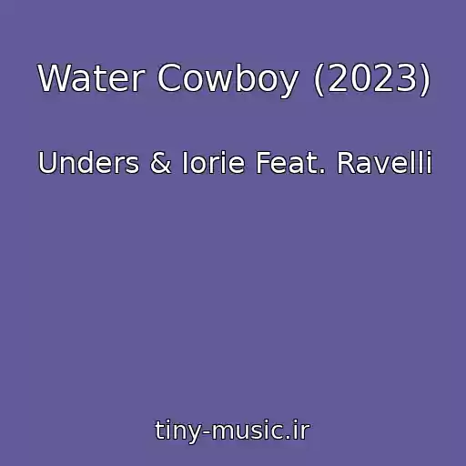 کاور آهنگ Water Cowboy (2023) از Unders & Iorie Feat. Ravelli