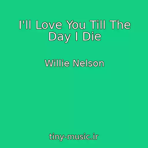 کاور آهنگ I'll Love You Till The Day I Die از Willie Nelson