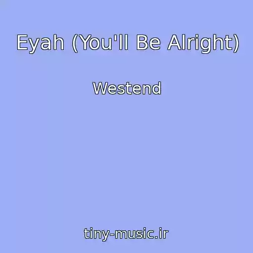 کاور آهنگ Eyah (You'll Be Alright) از Westend