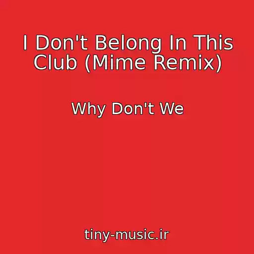 کاور آهنگ I Don't Belong In This Club (Mime Remix) از Why Don't We