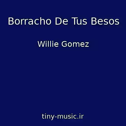 کاور آهنگ Borracho De Tus Besos از Willie Gomez