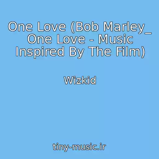 کاور آهنگ One Love (Bob Marley_ One Love - Music Inspired By The Film) از Wizkid