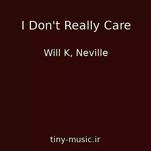 کاور آهنگ I Don't Really Care از Will K, Neville