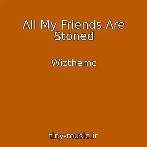 کاور آهنگ All My Friends Are Stoned از Wizthemc