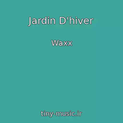 کاور آهنگ Jardin D'hiver از Waxx