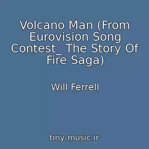 کاور آهنگ Volcano Man (From Eurovision Song Contest_ The Story Of Fire Saga) از Will Ferrell