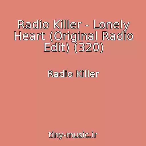 کاور آهنگ Radio Killer - Lonely Heart (Original Radio Edit) (320) از Radio Killer