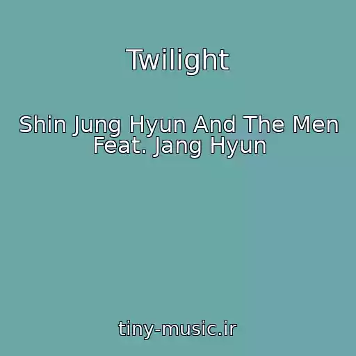کاور آهنگ Twilight از Shin Jung Hyun And The Men Feat. Jang Hyun