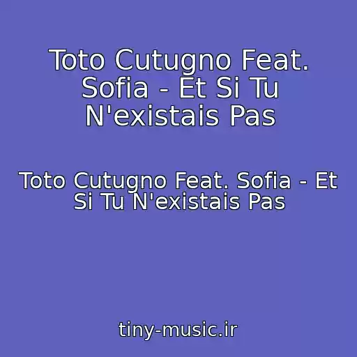 کاور آهنگ Toto Cutugno Feat. Sofia - Et Si Tu N'existais Pas از Toto Cutugno Feat. Sofia - Et Si Tu N'existais Pas