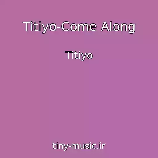 کاور آهنگ Titiyo-Come Along از Titiyo