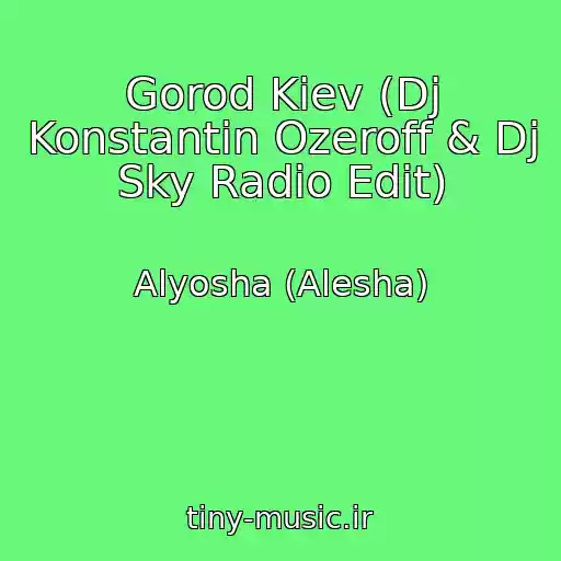 کاور آهنگ Gorod Kiev (Dj Konstantin Ozeroff & Dj Sky Radio Edit) از Alyosha (Alesha)