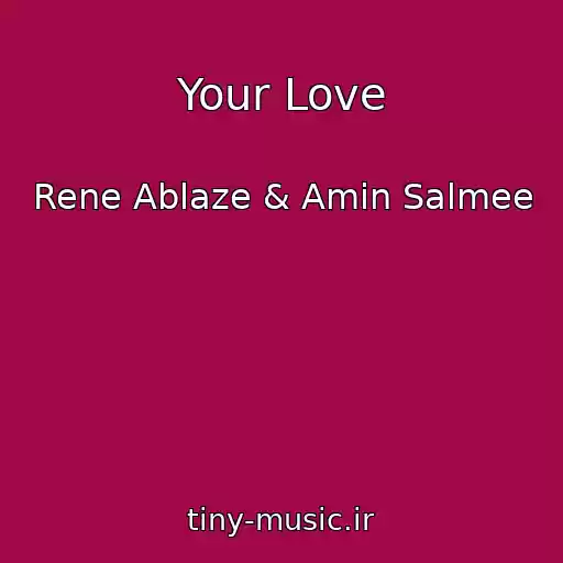 کاور آهنگ Your Love از Rene Ablaze & Amin Salmee