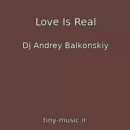 کاور آهنگ Love Is Real از Dj Andrey Balkonskiy