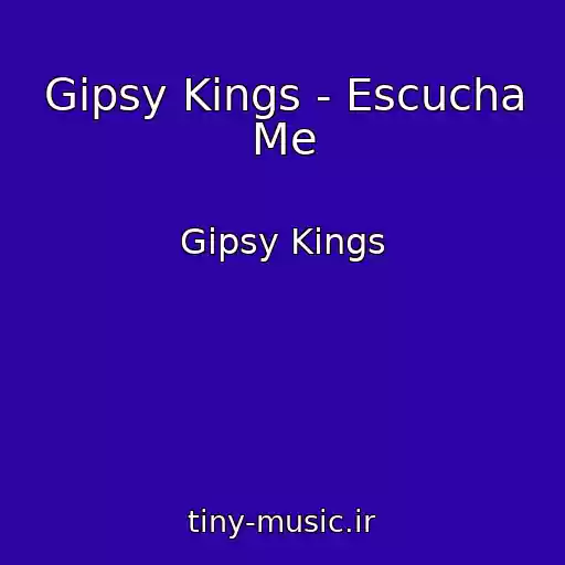 کاور آهنگ Gipsy Kings - Escucha Me از Gipsy Kings
