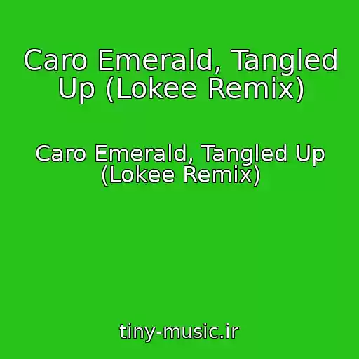 کاور آهنگ Caro Emerald, Tangled Up (Lokee Remix) از Caro Emerald, Tangled Up (Lokee Remix)