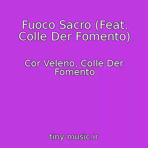 کاور آهنگ Fuoco Sacro (Feat. Colle Der Fomento) از Cor Veleno, Colle Der Fomento