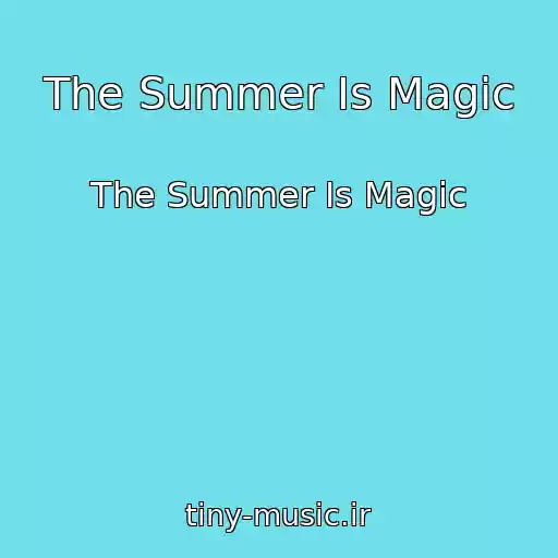 کاور آهنگ The Summer Is Magic از The Summer Is Magic