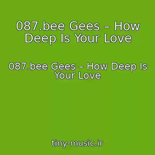 کاور آهنگ 087.bee Gees – How Deep Is Your Love از 087.bee Gees – How Deep Is Your Love