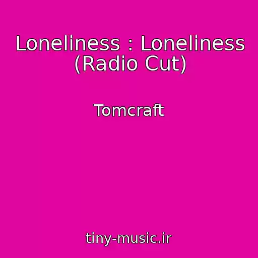 کاور آهنگ Loneliness : Loneliness (Radio Cut) از Tomcraft