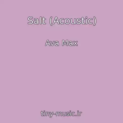 کاور آهنگ Salt (Acoustic) از Ava Max