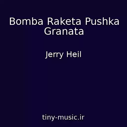 کاور آهنگ Bomba Raketa Pushka Granata از Jerry Heil