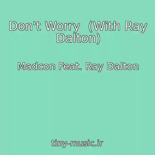 کاور آهنگ Don't Worry  (With Ray Dalton) از Madcon Feat. Ray Dalton