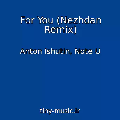 کاور آهنگ For You (Nezhdan Remix) از Anton Ishutin, Note U