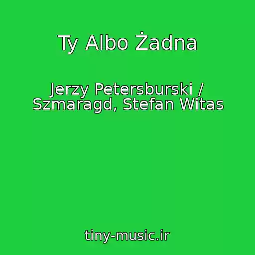 کاور آهنگ Ty Albo Żadna از Jerzy Petersburski / Szmaragd, Stefan Witas