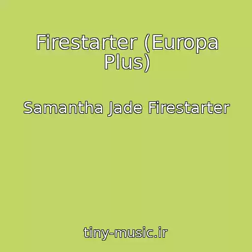 کاور آهنگ Firestarter (Europa Plus) از Samantha Jade Firestarter