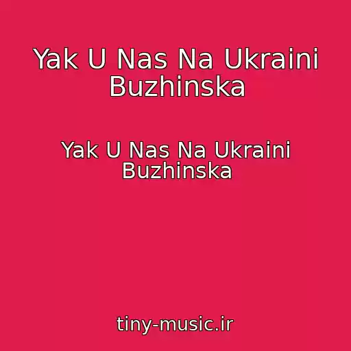 کاور آهنگ Yak U Nas Na Ukraini Buzhinska از Yak U Nas Na Ukraini Buzhinska