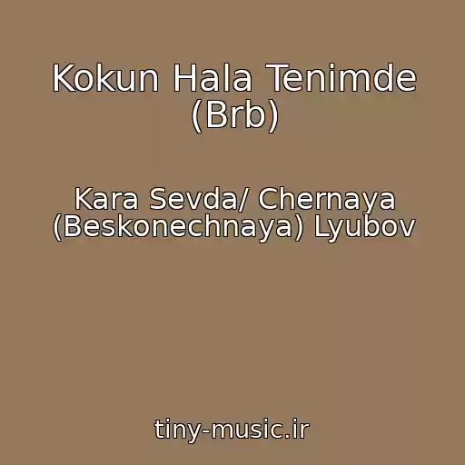 کاور آهنگ Kokun Hala Tenimde (Brb) از Kara Sevda/ Chernaya (Beskonechnaya) Lyubov
