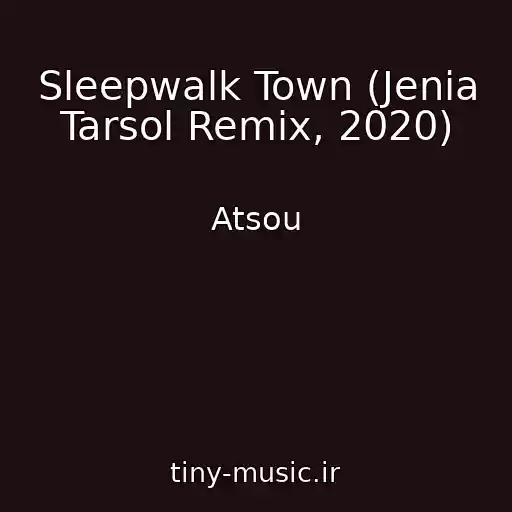 کاور آهنگ Sleepwalk Town (Jenia Tarsol Remix, 2020) از Atsou