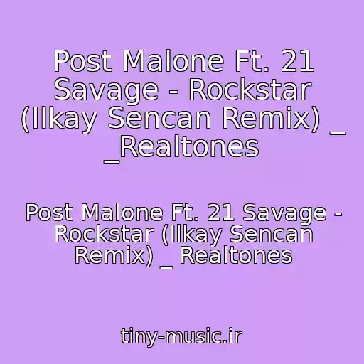 کاور آهنگ Post Malone Ft. 21 Savage - Rockstar (Ilkay Sencan Remix) _ _Realtones از Post Malone Ft. 21 Savage - Rockstar (Ilkay Sencan Remix) _ Realtones