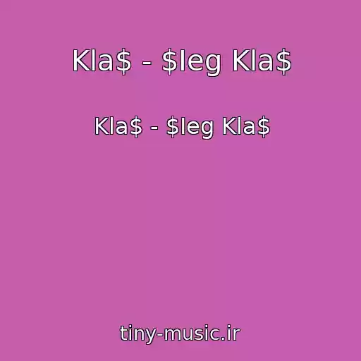 کاور آهنگ Kla$ - $Ieg Kla$ از Kla$ - $Ieg Kla$