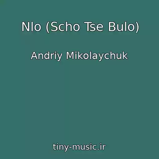کاور آهنگ Nlo (Scho Tse Bulo) از Andrіy Mikolaychuk