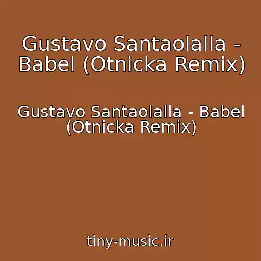 کاور آهنگ Gustavo Santaolalla - Babel (Otnicka Remix) از Gustavo Santaolalla - Babel (Otnicka Remix)