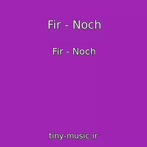 کاور آهنگ Fir - Noch از Fir - Noch