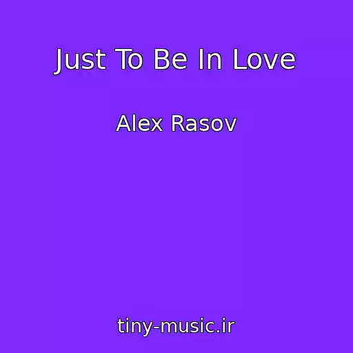 کاور آهنگ Just To Be In Love از Alex Rasov
