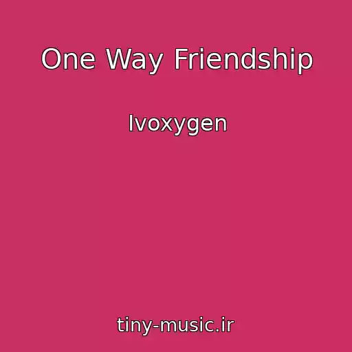 کاور آهنگ One Way Friendship از Ivoxygen
