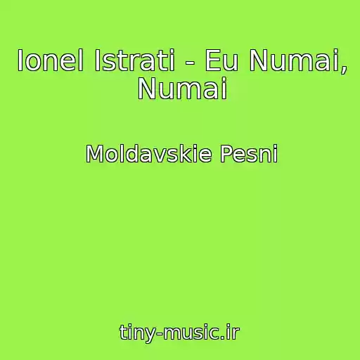 کاور آهنگ Ionel Istrati - Eu Numai, Numai از Moldavskie Pesni