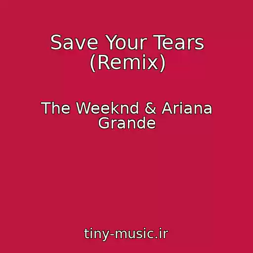 کاور آهنگ Save Your Tears (Remix) از The Weeknd & Ariana Grande
