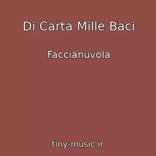 کاور آهنگ Di Carta Mille Baci از Faccianuvola